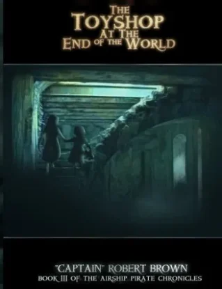 The Toyshop At The End Of The World (The Airship Pirate Chronicles) steampunk buy now online
