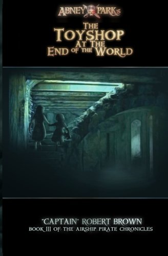 The Toyshop At The End Of The World (The Airship Pirate Chronicles) steampunk buy now online
