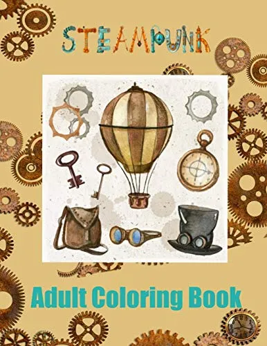 Steampunk: Adult Coloring Book. Steampunk design, fantasy steam-powered machinery, gears, pipes and more. steampunk buy now online