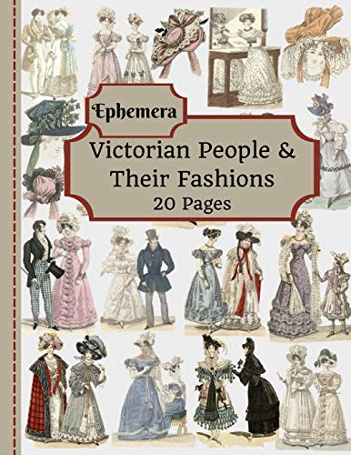 Victorian People & Their Fashions: 20 Pages Of Ephemera To Use In Your Junk Journals, Scrapbooking, Or Altered Art Projects - Steampunk Fashion (Cut Out & Use - Ephemera Series) steampunk buy now online