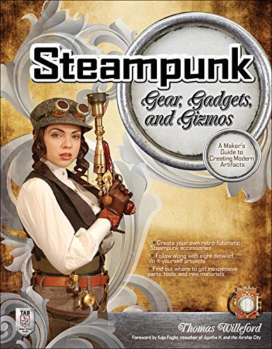 Steampunk Gear, Gadgets, and Gizmos: A Maker's Guide to Creating Modern Artifacts (ELECTRONICS) steampunk buy now online