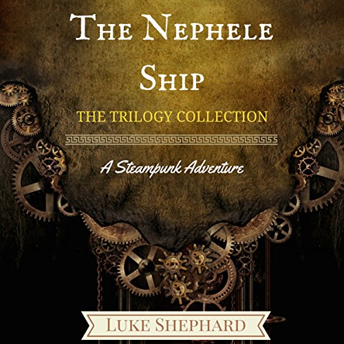 The Nephele Ship: The Trilogy Collection: A Steampunk Adventure steampunk buy now online