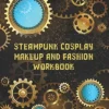 Steampunk Cosplay Makeup and Fashion Workbook: Female Character Costume Sketch Models and Makeup Prompts steampunk buy now online