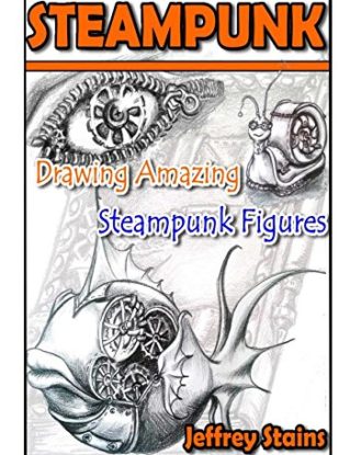 Steampunk: Drawing Amazing Steampunk Figures!: Volume 1 (Steampunk Drawing with Fun!) steampunk buy now online