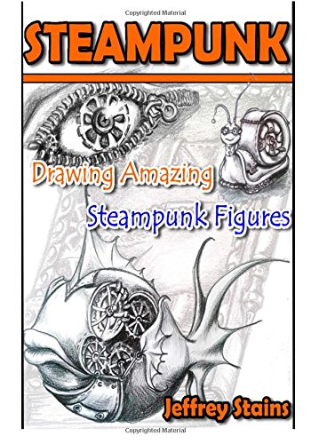 Steampunk: Drawing Amazing Steampunk Figures!: Volume 1 (Steampunk Drawing with Fun!) steampunk buy now online