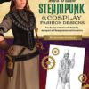 Steampunk & Cosplay Fashion Design & Illustration: More than 50 ideas for learning to design your own Neo-Victorian costumes and accessories (Learn to Draw) steampunk buy now online