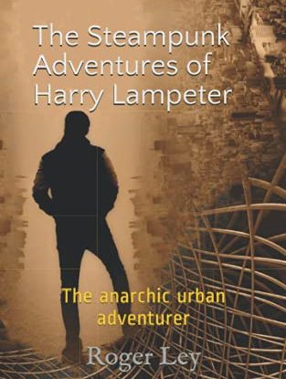 The Steampunk Adventures of Harry Lampeter: The anarchic urban adventurer: 2 (Harry Lampeter and the Return to Steam) steampunk buy now online