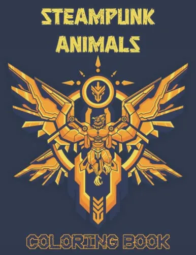 Steampunk Animals Coloring Book: Mechanical Coloring Book Featuring Futuristic Animals to Color (Steampunk Coloring Books) steampunk buy now online
