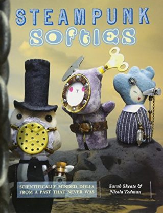 Steampunk Softies: 8 Scientifically Minded Dolls from a Past that Never Was steampunk buy now online