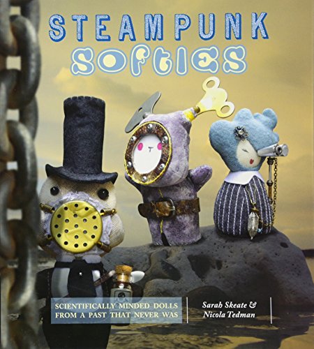 Steampunk Softies: 8 Scientifically Minded Dolls from a Past that Never Was steampunk buy now online
