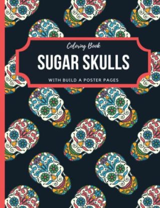 Sugar Skulls Coloring Book: Sugar Skull Coloring Book for Adults and Teens with Fun Skull Designs for Stress Relief and Relaxation steampunk buy now online