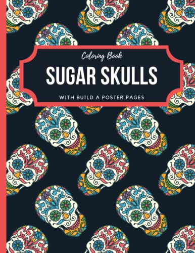 Sugar Skulls Coloring Book: Sugar Skull Coloring Book for Adults and Teens with Fun Skull Designs for Stress Relief and Relaxation steampunk buy now online