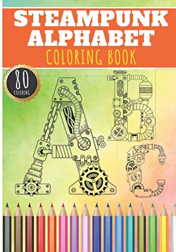 Steampunk Alphabet Coloring Book: Steampunk ABC Coloring Book For Adults, Kids and Seniors | 80 unique Page to Color on Steampunks Letter with ... Monogrammed Design | Relaxation at Home steampunk buy now online