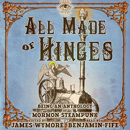 All Made of Hinges: A Mormon Steampunk Anthology, Book 1 steampunk buy now online