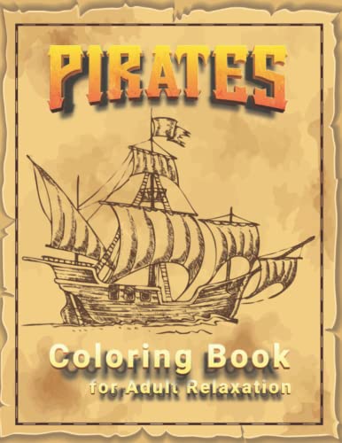 Pirates Coloring Book for Adult Relaxation: 30 Single-Sided Beautifully Illustrated Pirates Themed Coloring Designs - Seadog Hornswaggle Doubloons Crew members Ahoy Dagger Gunpowder steampunk buy now online