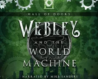 Webley and the World Machine: A Steampunk Adventure Full of Snark and Sass: The Hall of Doors, Book 1 steampunk buy now online