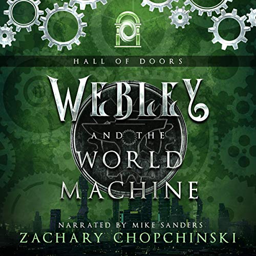 Webley and the World Machine: A Steampunk Adventure Full of Snark and Sass: The Hall of Doors, Book 1 steampunk buy now online