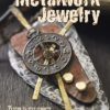 Metalwork Jewelry: 35 step-by-step projects inspired by steampunk steampunk buy now online