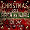 Christmas Goes Steampunk Holiday Electro Swing steampunk buy now online