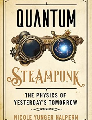 Quantum Steampunk: The Physics of Yesterday's Tomorrow steampunk buy now online
