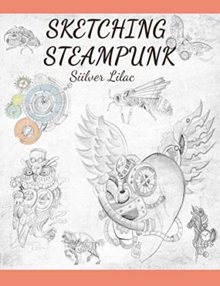Sketching Steampunk: Drawing Simple Steampunk Forms and Figures. For Novice and Intermediate Artists steampunk buy now online