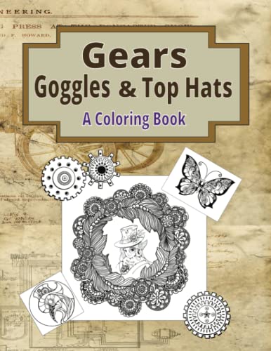 Gears, Goggles, & Top Hats: A Coloring Book - Steampunk Coloring Book - Adult Coloring Book - Teen Coloring Book - Single-Sided Designs - For Relaxation and Mindfulness steampunk buy now online