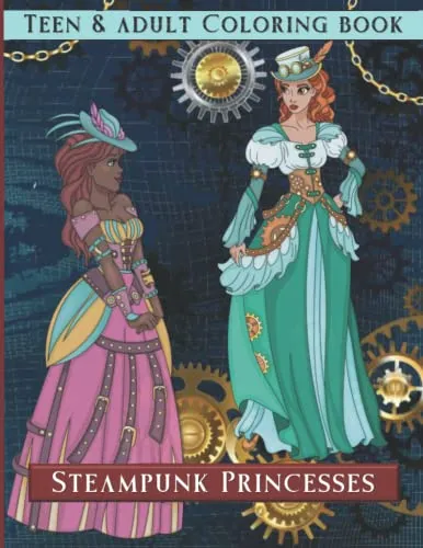Teen and adult coloring book : Steampunk Princesses: Superb Steampunk coloring book for children from 8 to adults- Beautiful gift for steampunk fans of all ages- Large format steampunk buy now online
