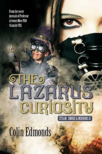 The Lazarus Curiosity: A Steampunk Thriller Taking You Into A Dark and Mysterious World of Victorian Illusionists (Steam, Smoke and Mirrors Book 2) steampunk buy now online