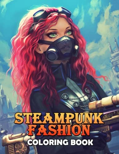 Steampunk Fashion Coloring Book: Mechanic Style Coloring Pages With Stunning Illustrations For Teens, Adults To Have Fun And Relax | Ideal Gift For Birthday's Day steampunk buy now online