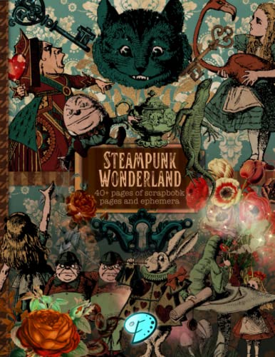 Steampunk Wonderland: 40 pages of Steampunk vintage Alice in Wonderland scrapbook paper supplies and ephemera steampunk buy now online