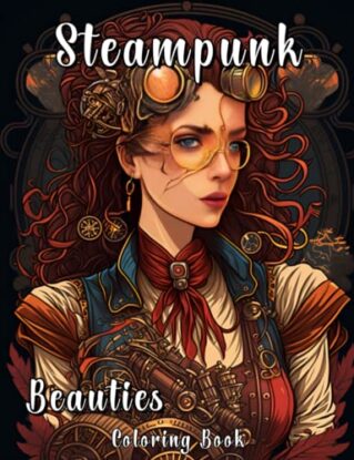 Steampunk Beauties Coloring Book: A Beautiful Retro Women with Elaborate Hairstyles and Futuristic Gadgets, Science Fiction Theme, Fashion Grayscale ... Adults Relaxation (Beauties Coloring Books) steampunk buy now online