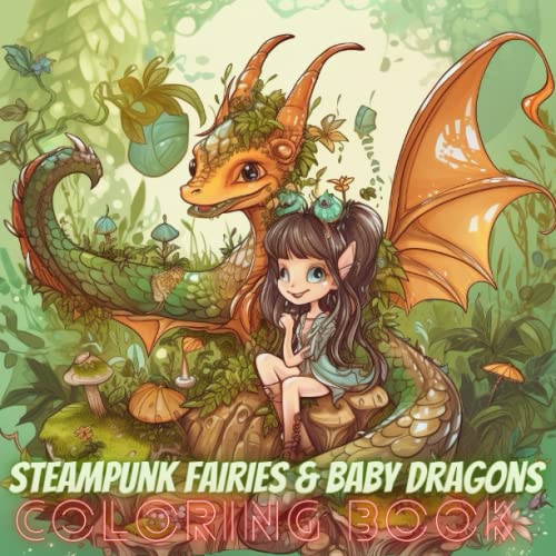 Steampunk Fairies and Baby Dragons Coloring Book for Adults: Adorable Enchanted Fairies With Lovable Baby Dragons for Adults Relaxation and Stress Relief steampunk buy now online