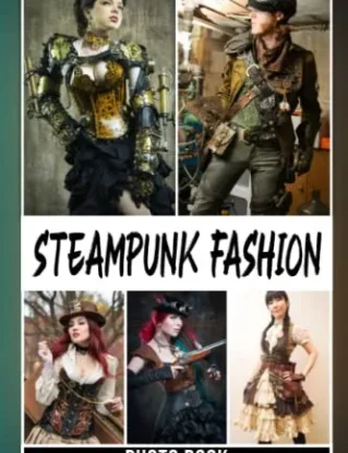 Steampunk Fashion Photo Book: Great Photos Of Fashionable Outfit For Adults To Relax And Enjoy | Ideal Gift For Special Occasions steampunk buy now online