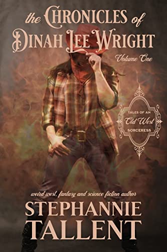 The Chronicles Of Dinah Lee Wright: Tales Of An Old West Sorceress: 1 steampunk buy now online