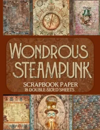 Wondrous Steampunk Scrapbook Paper - 18 Double-Sided Sheets: Vintage Designs for Junk Journals, Decoupage, and Paper Crafts steampunk buy now online
