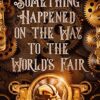 Something Happened on the Way to the World's Fair: A Strange Happenings Short Story steampunk buy now online