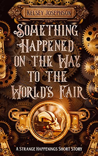 Something Happened on the Way to the World's Fair: A Strange Happenings Short Story steampunk buy now online
