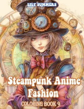 Steampunk Anime Fashion Coloring Book: Discover Edgy Elegance with a Blend of Anime and Steampunk Fashion: Coloring Books for Kids, Teens, Adults, ... | Anxiety Relief (Fantastic Anime World) steampunk buy now online