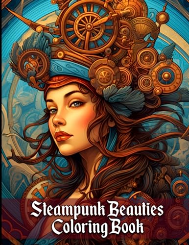 Steampunk Beauties Coloring Book: Steampunk Lady Coloring Book With Beautiful Modern Ladies in Victorian-Era Attire, Hairstyles and Futuristic Gadgets Designs To Color steampunk buy now online