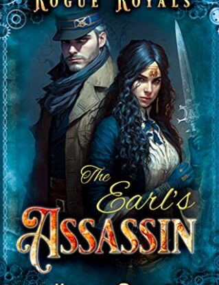 The Earl's Assassin: An Assassin and Espionage Steampunk Action Adventure Novel: Rogue Royals: Book Three steampunk buy now online