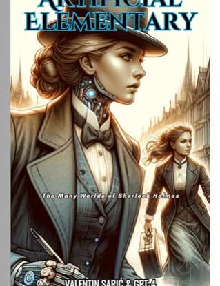 Artificial Elementary: The Many Worlds of Sherlock Holmes (Dialogues with Tomorrow: Unveiling the AI Future Through Conversations with ChatGPT) steampunk buy now online