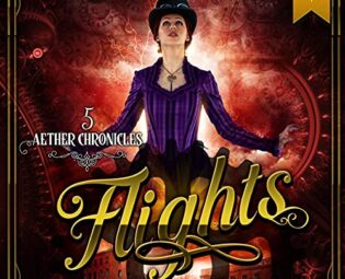 Flights: A Steampunk Fantasy Adventure (Aether Chronicles, Book 5) steampunk buy now online