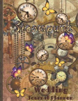 Steampunk Wedding Journal Planner: Steampunk Lovers, Perfect Wedding Journal Planner ,Organizer and Budget, to Plan the Extravagant Steampunk Wedding ... Memories, Steampunk Clock Gears,Butterflies steampunk buy now online