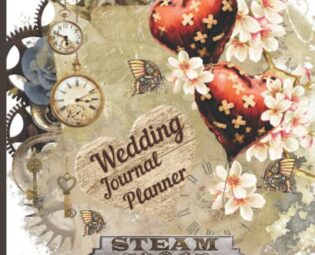 Steampunk Wedding Journal Planner: Steampunk Lovers,Perfect Wedding Journal Planner,Organizer and Budget,to Plan the Extravagant Steampunk Wedding ... Steampunk Clock Gears,Heart Balloons steampunk buy now online
