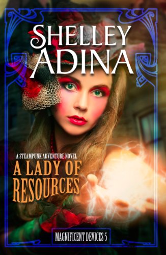A Lady of Resources: A steampunk adventure novel (Magnificent Devices Book 5) steampunk buy now online