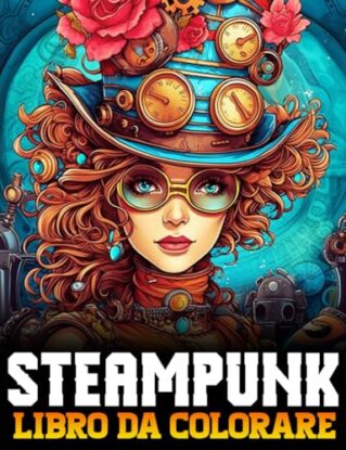 Steampunk Libro da Colorare: 60 Disegni Professionali di Arte Steampunk per Adolescenti e Adulti per Alleviare lo Stress e Rilassarsi steampunk buy now online