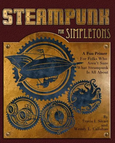 Steampunk For Simpletons: A Fun Primer For Folks Who Aren't Sure What Steampunk Is All About (Simpletons Series) steampunk buy now online