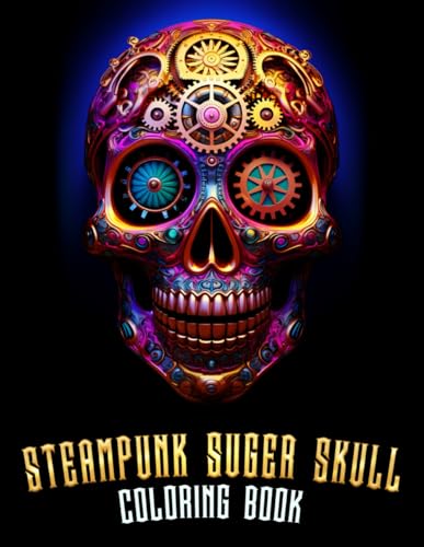 Steampunk Suger Skull Coloring Book: Whimsical Creativity Unleashed in Every Page! steampunk buy now online