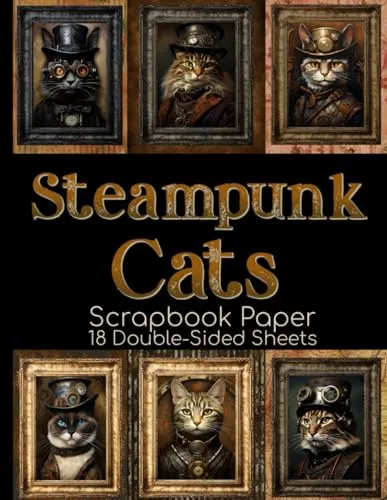 Steampunk Cats Scrapbook Paper - 18 Double-Sided Sheets: Cute Portraits for Junk Journals, Collage Art, & Paper Crafts steampunk buy now online