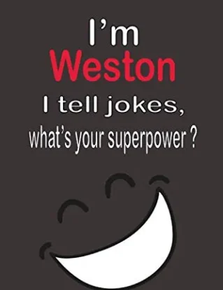 I’m Weston, I tell jokes, what’s your superpower ?: Red Name Personalized & Customized Notebook Journal for Men, Men Writing ... Funny Birthday & ... Men. blank lined paper. 6 x 9-inch. 110 pages steampunk buy now online